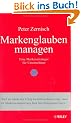 Markenglauben managen: Eine Markenstrategie f�r Unternehmer
