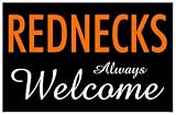 Rednecks Always Welcome Sign