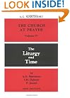 The Church at Prayer: The Liturgy and Time : Volume IV of The Church At Prayer