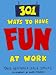 301 Ways to Have Fun at Work [301 WAYS TO HAVE FUN AT WO]