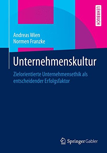 Unternehmenskultur: Zielorientierte Unternehmensethik als entscheidender Erfolgsfaktor (German Edition), by Andreas Wien, Normen Franzke