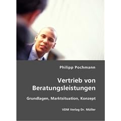 Vertrieb von Beratungsleistungen: Grundlagen, Marktsituation, Konzept