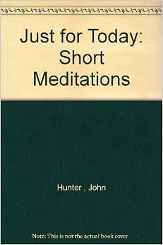 Just for Today: Short Meditations: John Hunter : Amazon.com: Books