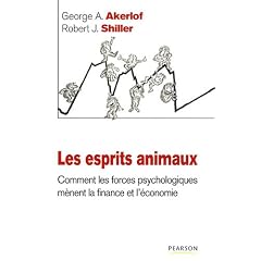 Les esprits animaux : Comment les forces psychologiques m�nent la finance et l'�conomie