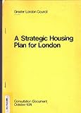 A strategic housing plan for London : Consultation document
