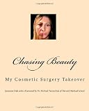 Chasing Beauty: My Cosmetic Surgery Takeover