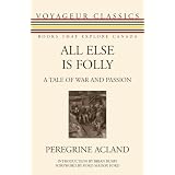 All Else Is Folly: A Tale of War and Passionby Peregrine Acland