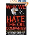 Why We Hate the Oil Companies: Straight Talk from an Energy Insider by John Hofmeister