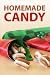 Books : Homemade Candy - Recipes and Ideas (Effective Step-By-Step Guide With Pictures)