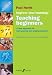 Improve Your Teaching: Teaching Beginners: A New Approach for Instrumental and Singing Teachers