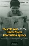 The Cold War and the United States Information Agency: American Propaganda and Public Diplomacy, 1945-1989 (Cambridge Studies in the History of Mass Communication) image