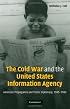 The Cold War and the United States Information Agency: American Propaganda and Public Diplomacy, 1945-1989 (Cambridge Studies in the History of Mass Communication)