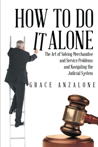 how to do it alone the art of solving merchandise and service problems and navigating the judicial system