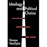 ideology and political choice the search for freedom justice and virtue chatham house studies in political