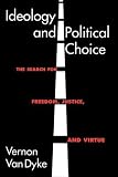 Ideology and Political Choice: The Search for Freedom, Justice, and Virtue (Chatham House Studies in Political Thinking)
