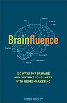 Brainfluence: 100 Ways to Persuade and Convince Consumers with Neuromarketing