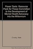 Power tools : a resource pack for those committed to the development of mental health advocacy into the millenium