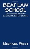 Beat Law School: Unconventional Advice for Current and Future Law Students