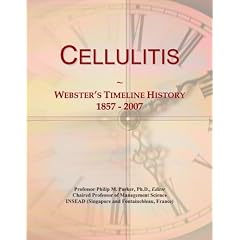 Cellulitis: Webster's Timeline History, 1857 - 2007 by Icon Group International