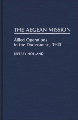 City Travel Guides Discounted  Search : The Aegean Mission: Allied Operations in the Dodecanese, 1943 (Contributions in Military Studies)