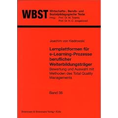 Lernplattformen f�r e-Learning-Prozesse beruflicher Weiterbildungstr�ger. Bewertung und Auswahl mit Methoden des Total Quality Managements