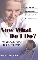 Now What Do I Do?: The Woman's Guide to a New Career (Capital Ideas for Business & Personal Development)