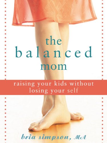 the balanced mom raising your kids without losing your self