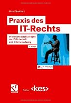 Praxis des IT-Rechts: Praktische Rechtsfragen der IT-Sicherheit und Internetnutzung (Edition <kes>)