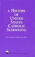 History of United States Catholic Schooling (Ncea Keynote Series, No 2)