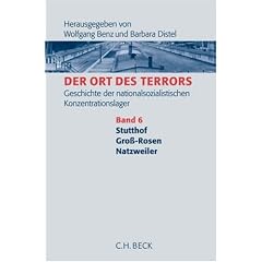 Der Ort des Terrors. Geschichte der nationalsozialistischen Konzentrationslager. Gesamtwerk: Ort des Terrors 6: Geschichte der nationalsozialistischen ... 6 Stutthof, Gro�-Rosen, Natzweiler: Bd. 6