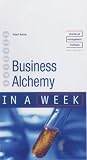 Achieving Business Alchemy in a Week