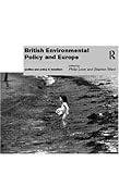 British Environmental Policy and Europe: Politics and Policy in Transition (Global Environmental Change Series) British Environmental Policy and Europe: Politics and Policy in Transition (Global Environmental Change Series)