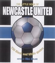 The Little Book of Newcastle United: 150 Black and White Quotes