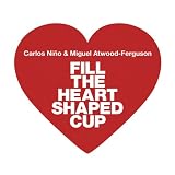 Review Carlos Niño  / Fill the Heart Shaped Cup