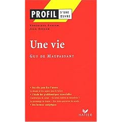 Profil litt�rature, profil d'une oeuvre : Maupassant : Une vie
