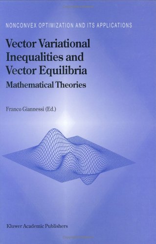 Vector Variational Inequalities and Vector Equilibria - Mathematical Theories (NONCONVEX OPTIMIZATION AND ITS APPLICATIONS Volume 38)
