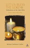 Let Us Bless the Lord, Year Two: Advent- Holy Week, Meditations on the Daily Office (Let Us Bless the Lord)