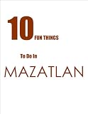 TEN FUN THINGS TO DO IN MAZATLAN