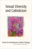 Sexual Diversity and Catholicism: Toward the Development of Moral Theology