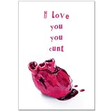 I Love You You Cunt - Anniversary/Valentine Card - LIMITED AVAILABILITY