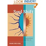 Soul Shift: Finding Where The Dead Go by Mark Ireland