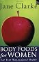 Body Foods For Women: Eat Your Way to Good Health