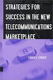 Strategies for Success in the New Telecommunications Marketplace (Artech House Telecommunications Library)