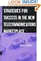Strategies for Success in the New Telecommunications Marketplace (Artech House Telecommunications Library)