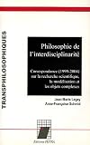 Philosophie de l\'interdisciplinarité : Correspondance (1999-204) sur la recherche scientifique, la modélisation et les objets complexes