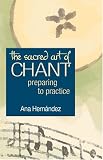 The Sacred Art Of Chant: Preparing To Practice