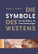 Die Symbole des Westens: Von den Bildern, die unser Denken pr�gen