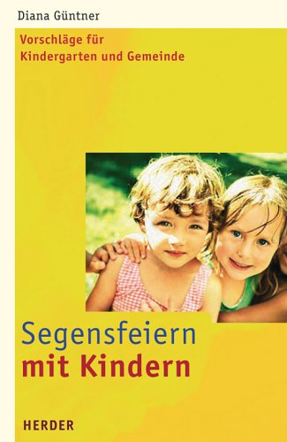 Produkt-Bild: Segensfeiern mit Kindern. Vorschl&auml;ge f&uuml;r Kindergarten und Gemeinde