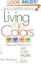 Living Your Colors: Practical Wisdom for Life, Love, Work and Play
