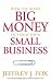 How to Make Big Money in Your Own Small Business: Unexpected Rules Every Small Business Owner Needs to Know